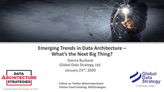 Copyright Global Data Strategy, Ltd. 2020
Emerging Trends in Data Architecture –
What’s the Next Big Thing?
Donna Burbank
...