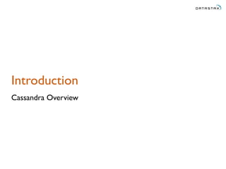 Introduction
Cassandra Overview
 