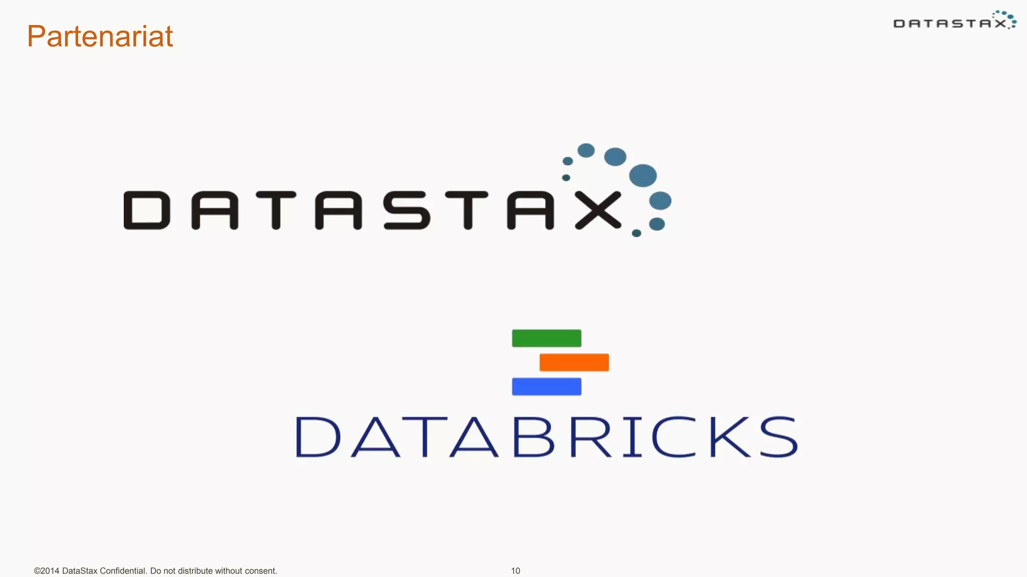 Partenariat
©2014 DataStax Confidential. Do not distribute without consent. 10
 