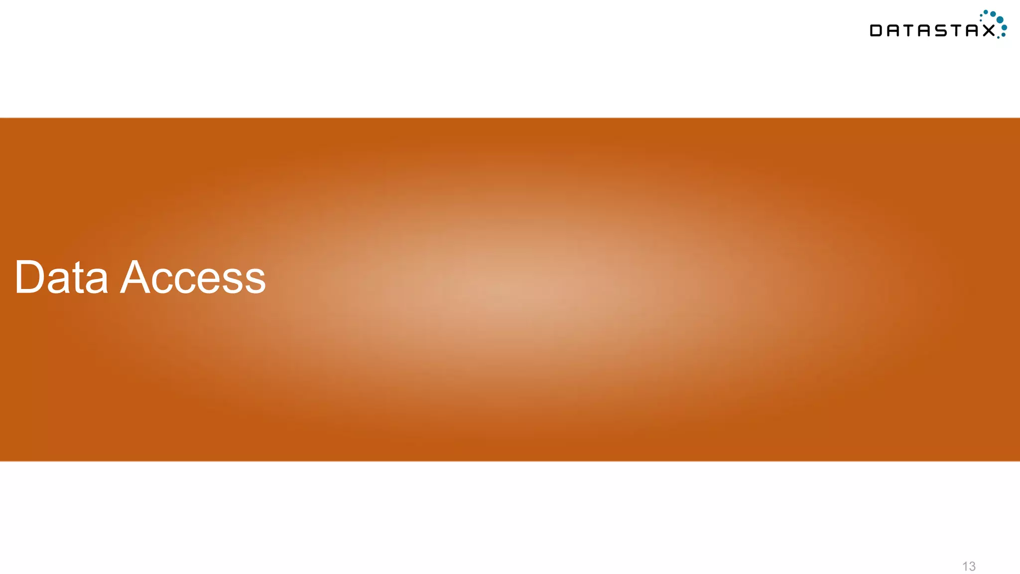 13
Data Access
 