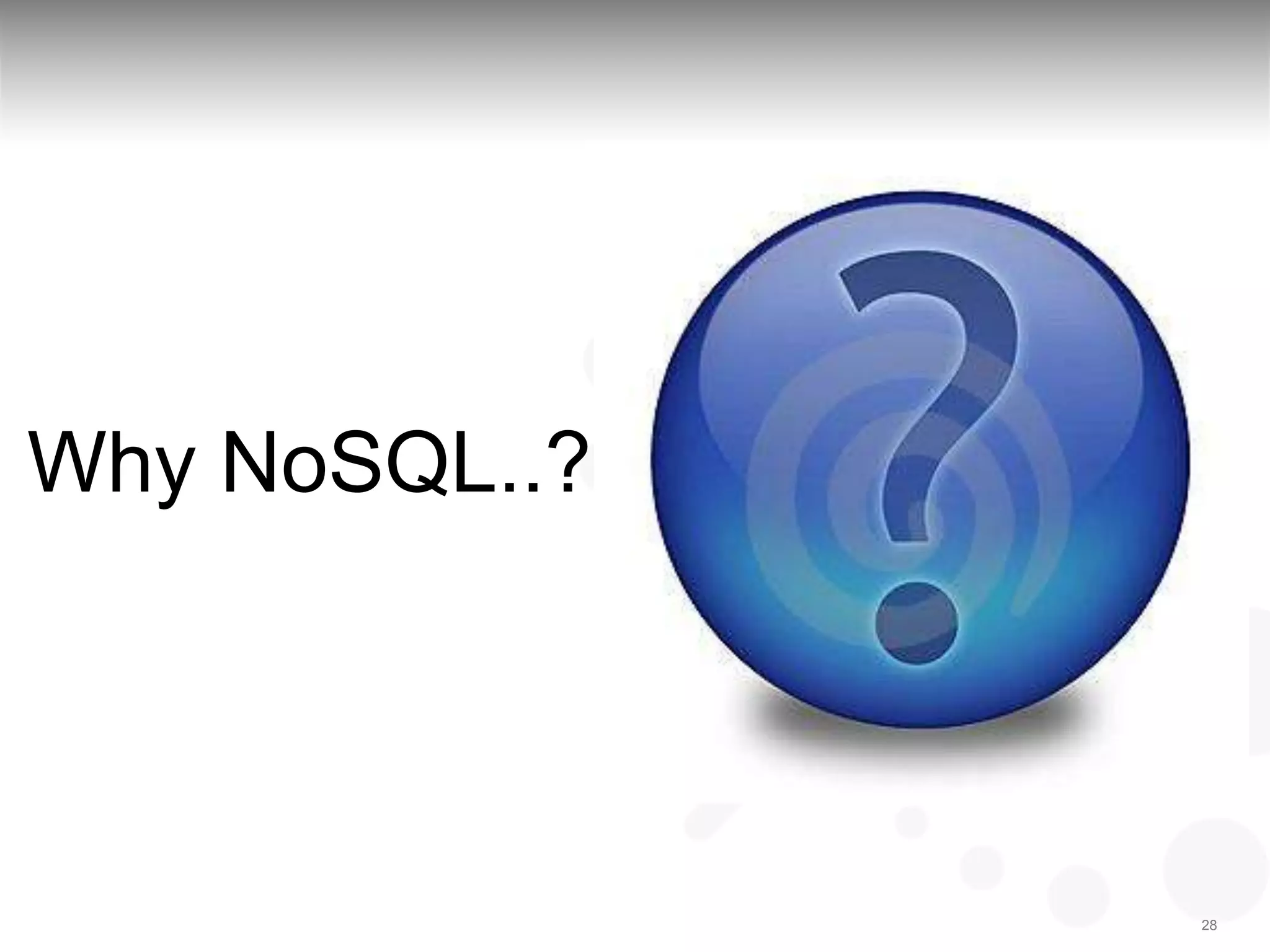 Why NoSQL..?




               28
 
