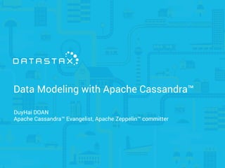 Data Modeling with Apache Cassandra™
DuyHai DOAN
Apache Cassandra™ Evangelist, Apache Zeppelin™ committer
 