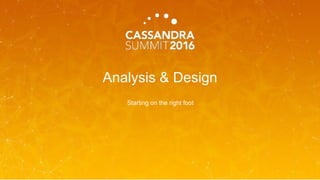 Analysis & Design
Starting on the right foot
 