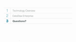 1 Technology Overview
2 DataStax Enterprise
3
 Questions? 
20
 