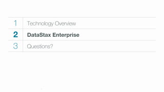 1 Technology Overview
2
 DataStax Enterprise 
3 Questions?
5
 