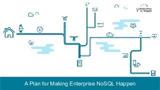 A Plan for Making Enterprise NoSQL Happen
 