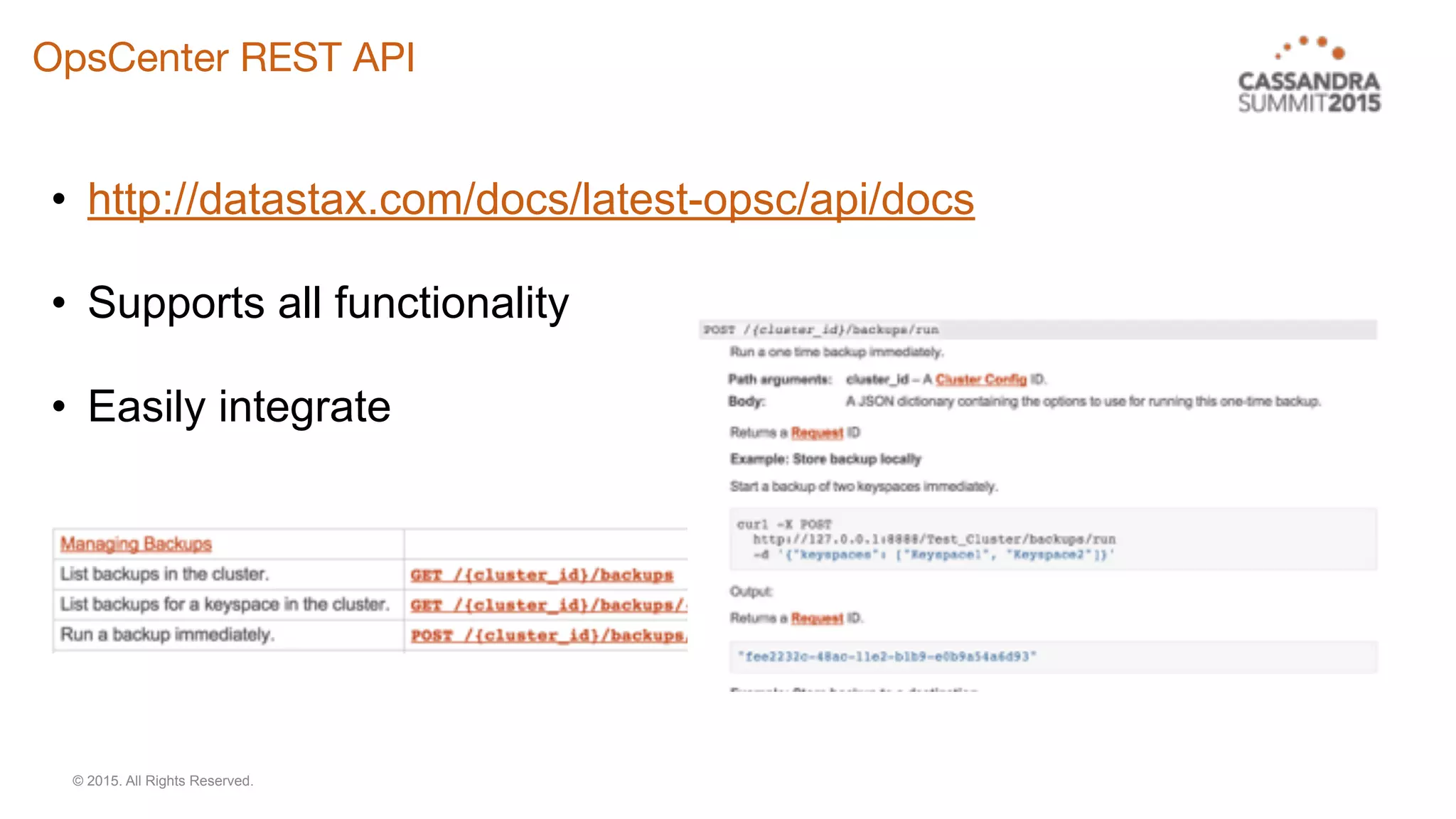 © 2015. All Rights Reserved.
OpsCenter REST API
• http://datastax.com/docs/latest-opsc/api/docs
• Supports all functionality
• Easily integrate
 