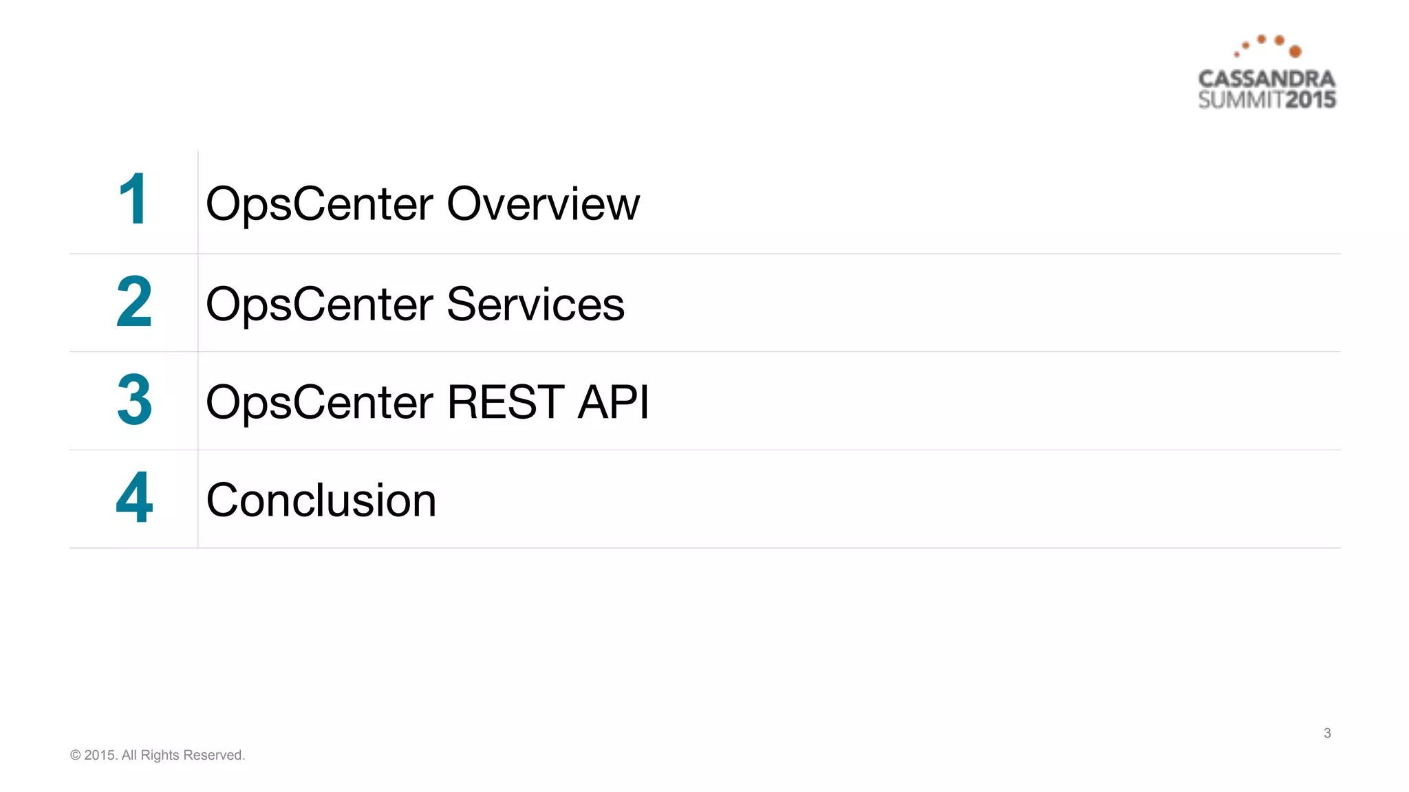 © 2015. All Rights Reserved.
1 OpsCenter Overview
2 OpsCenter Services
3 OpsCenter REST API
4 Conclusion
3
 