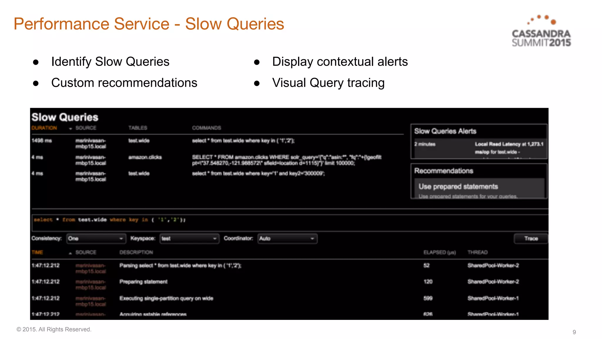 © 2015. All Rights Reserved. 9
● Identify Slow Queries
● Custom recommendations
Performance Service - Slow Queries
● Display contextual alerts
● Visual Query tracing
 