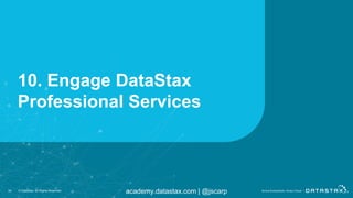 academy.datastax.com | @jscarp
10. Engage DataStax
Professional Services
50 © DataStax, All Rights Reserved.
 