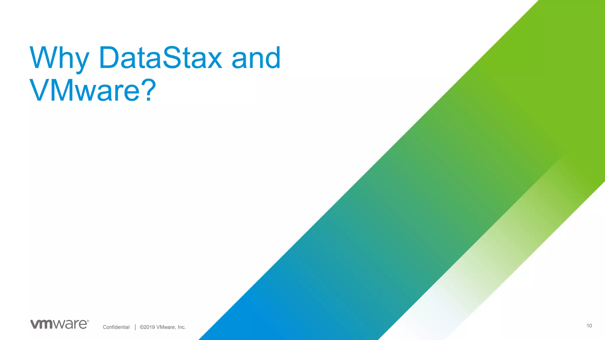 10Confidential │ ©2019 VMware, Inc.
Why DataStax and
VMware?
 