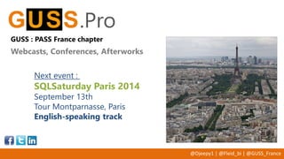 @Djeepy1 | @Fleid_bi | @GUSS_France
GUSS : PASS France chapter
Webcasts, Conferences, Afterworks
.Pro
Next event :
SQLSatu...