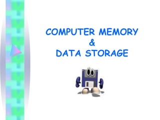 COMPUTER MEMORY
        &
  DATA STORAGE
 
