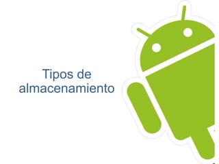 Tipos de
almacenamiento
 
