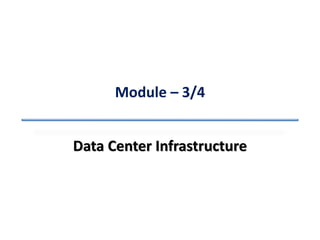 Module – 3/4
Data Center Infrastructure
 