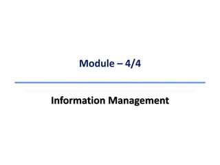 Module – 4/4
Information Management
 
