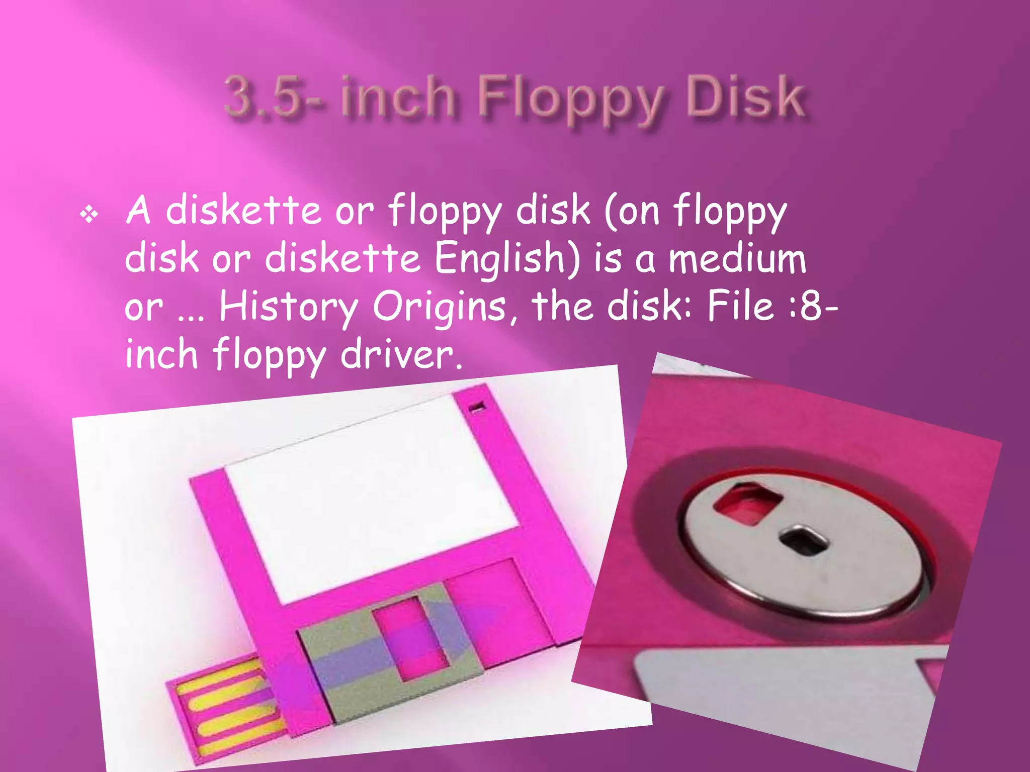    A diskette or floppy disk (on floppy
    disk or diskette English) is a medium
    or ... History Origins, the disk: File :8-
    inch floppy driver.
 