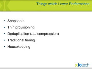 SnapshotsThin provisioningDeduplication (not compression)Traditional tieringHousekeepingThings which Lower Performance