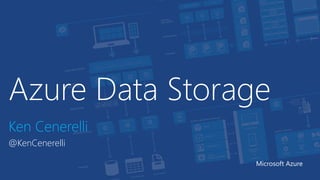 Azure Data Storage
Ken Cenerelli
@KenCenerelli
Microsoft Azure
 
