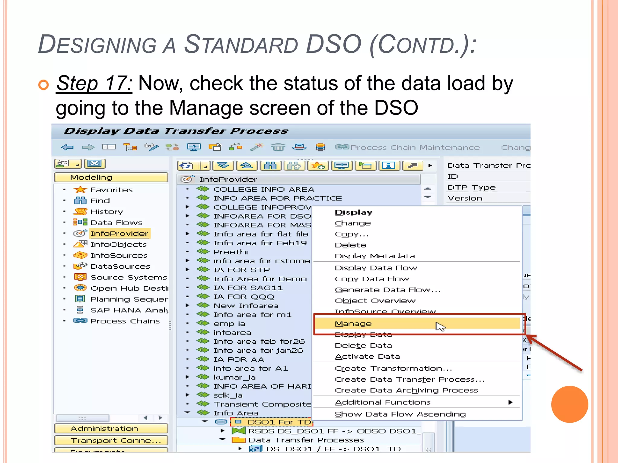 DESIGNING A STANDARD DSO (CONTD.):
 Step 17: Now, check the status of the data load by
going to the Manage screen of the DSO
 