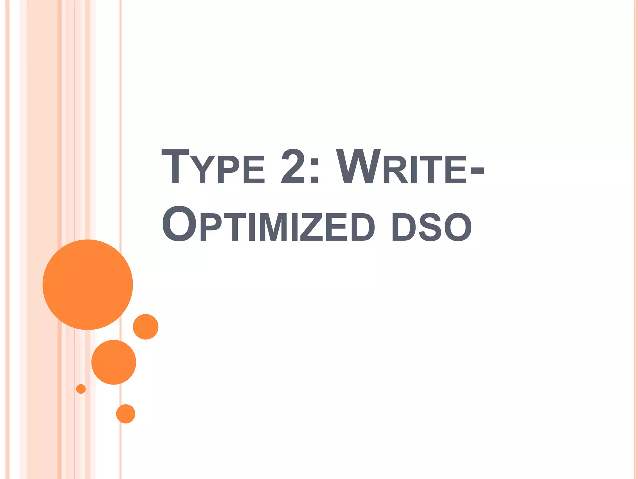 TYPE 2: WRITE-
OPTIMIZED DSO
 