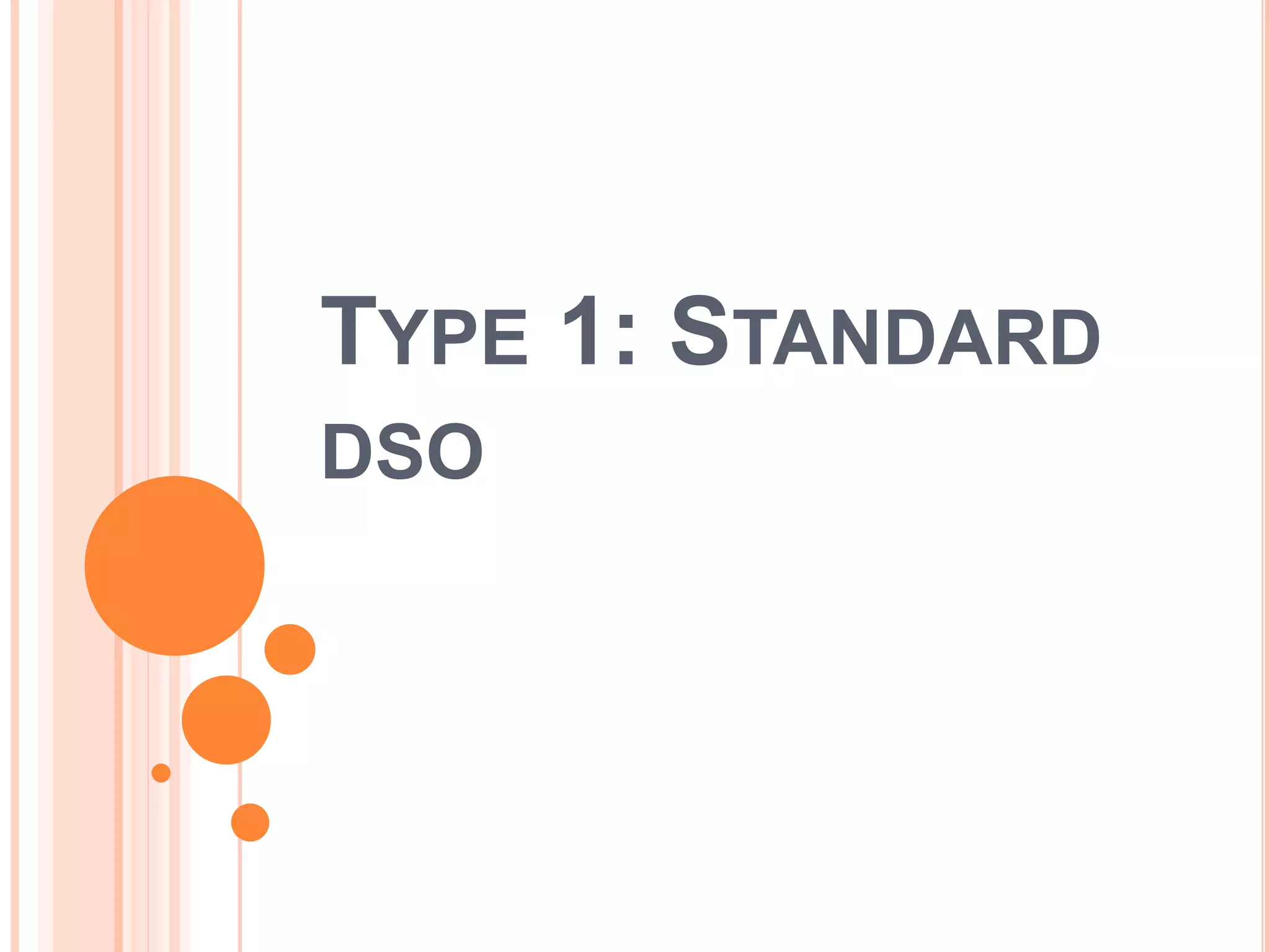 TYPE 1: STANDARD
DSO
 