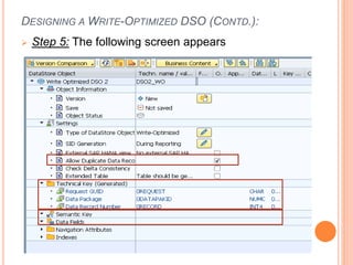 DESIGNING A WRITE-OPTIMIZED DSO (CONTD.):
 Step 5: The following screen appears
 