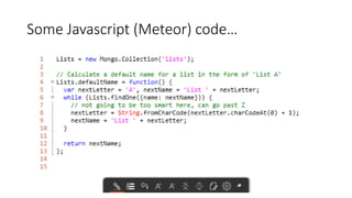 Some Javascript (Meteor) code…
 
