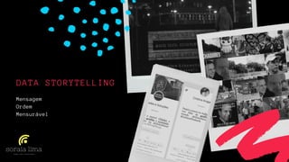 Mensagem
Ordem
Mensurável
DATA STORYTELLING
 