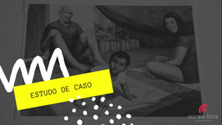 ESTUDO DE CASO
 