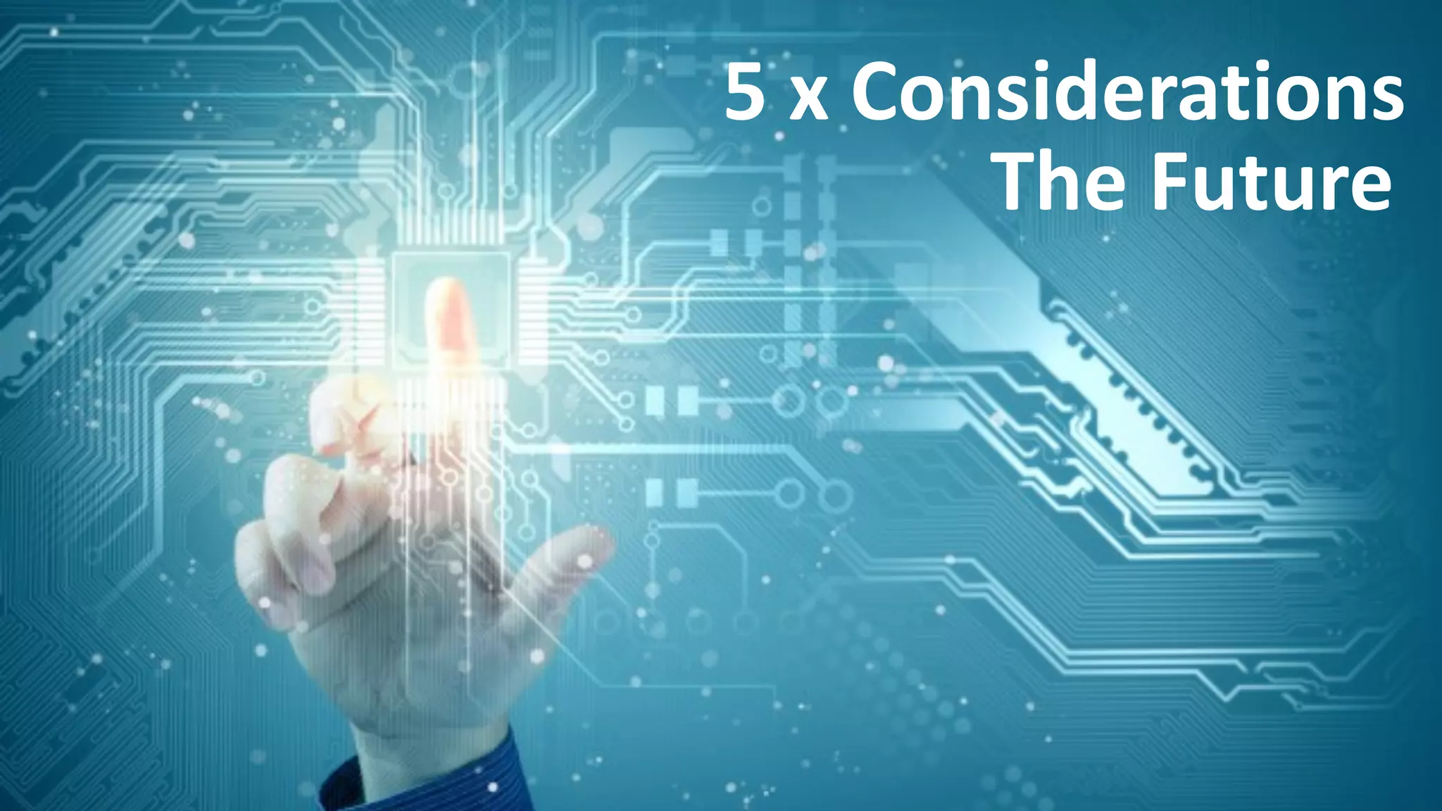 5
 x
 Considerations
The
 Future