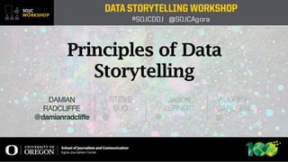 STEVE 
SUO 
@
JASON
BERNERT 
@
DAMIAN
RADCLIFFE 
@damianradcliffe
AUDREY
CARLSEN 
@
Principles of Data
Storytelling
 