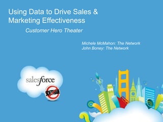 Using Data to Drive Sales & Marketing Effectiveness Customer Hero Theater Michele McMahon: The Network John Boney: The Network 