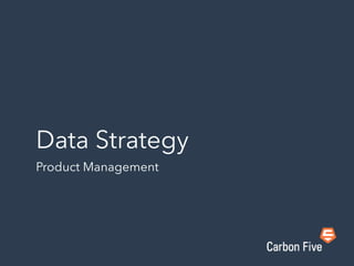 Data Strategy
Product Management
 