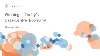 Winning in Today's
Data-Centric Economy
Alexander Loth
 