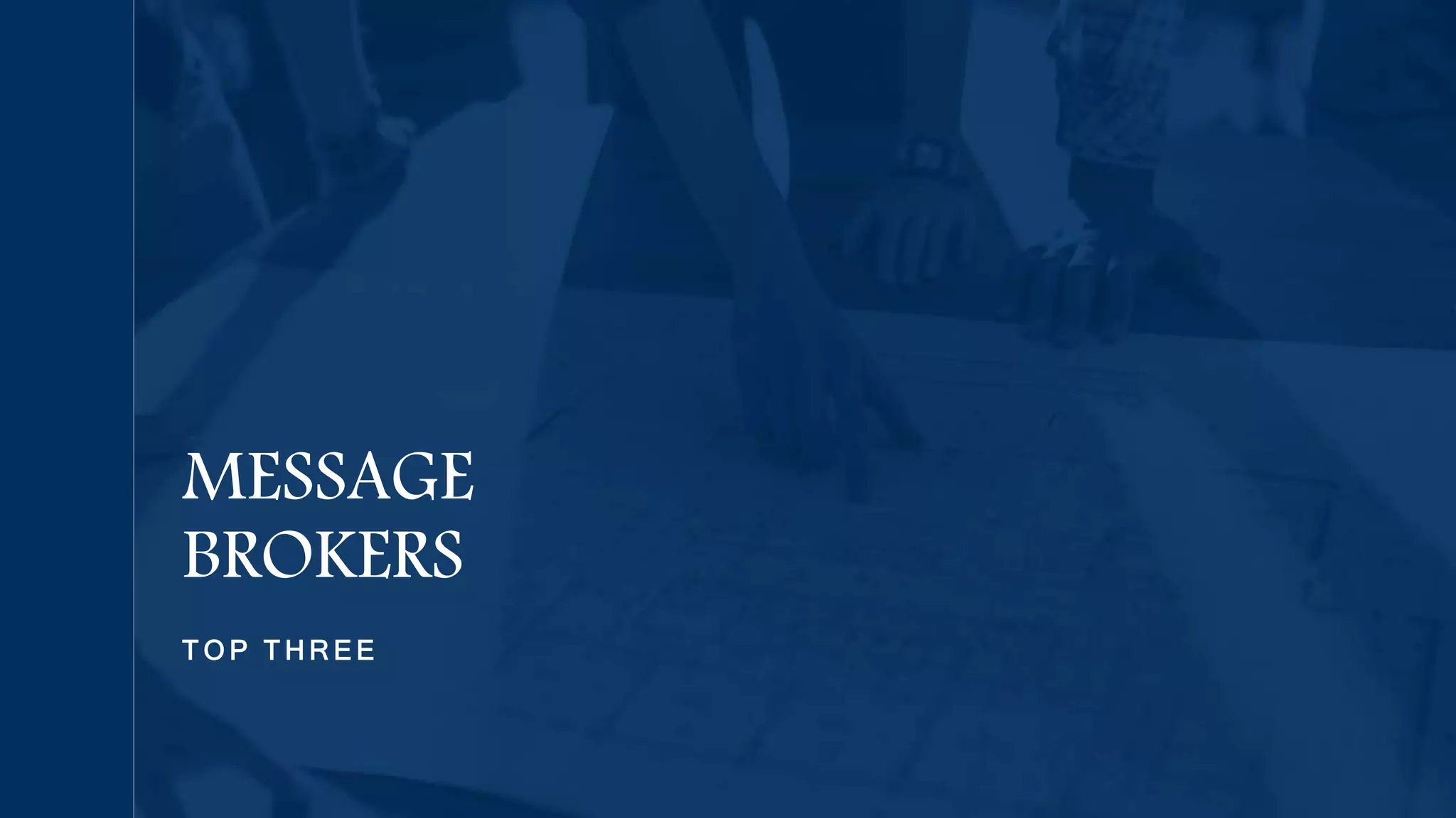 T O P T H R E E
MESSAGE
BROKERS
 