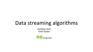 Data streaming algorithms
Sandeep Joshi
Chief hacker
1
 