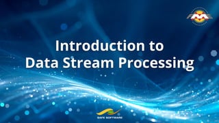 Introduction to
Data Stream Processing
 