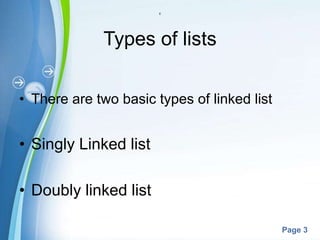 Powerpoint Templates
Page 3
c
Types of lists
• There are two basic types of linked list
• Singly Linked list
• Doubly linked list
 