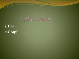 1.Tree
2.Graph
 