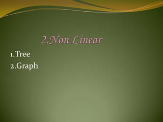 1.Tree
2.Graph

 
