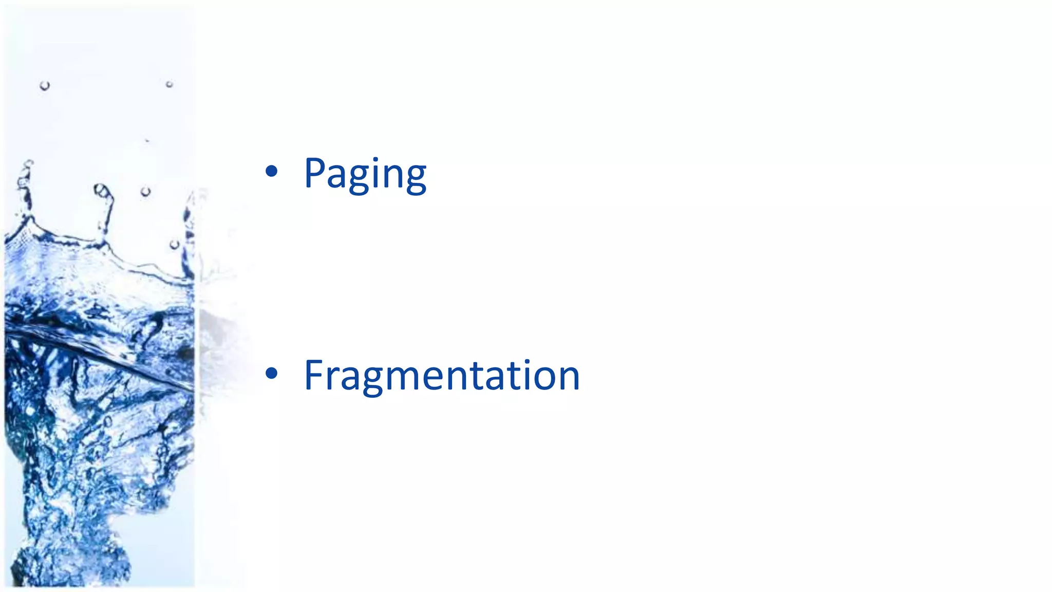 • Paging
• Fragmentation