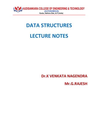 DATA STRUCTURES
LECTURE NOTES
Dr.K VENKATA NAGENDRA
Mr.G.RAJESH
 