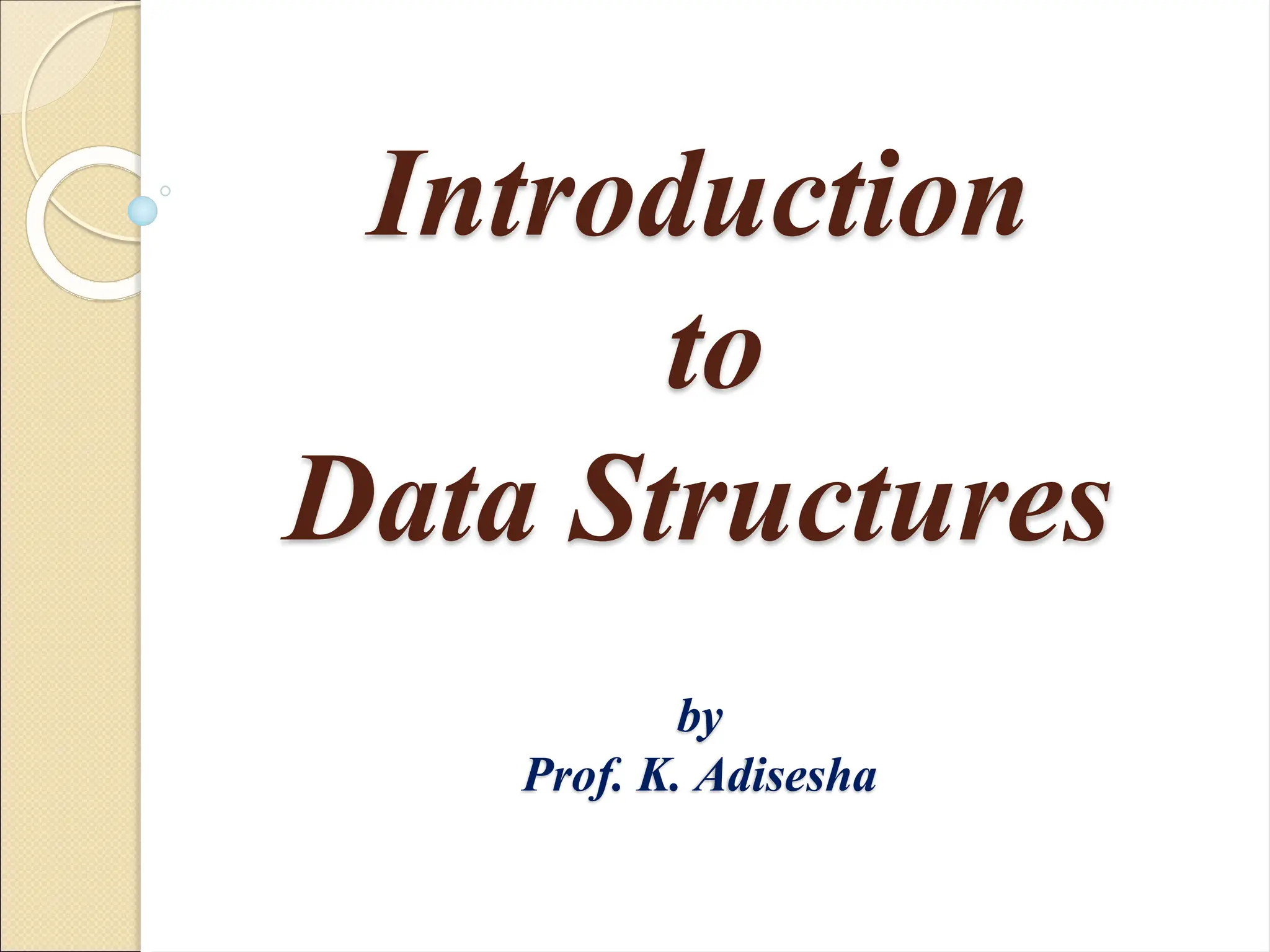 Introduction
to
Data Structures
by
Prof. K. Adisesha
 