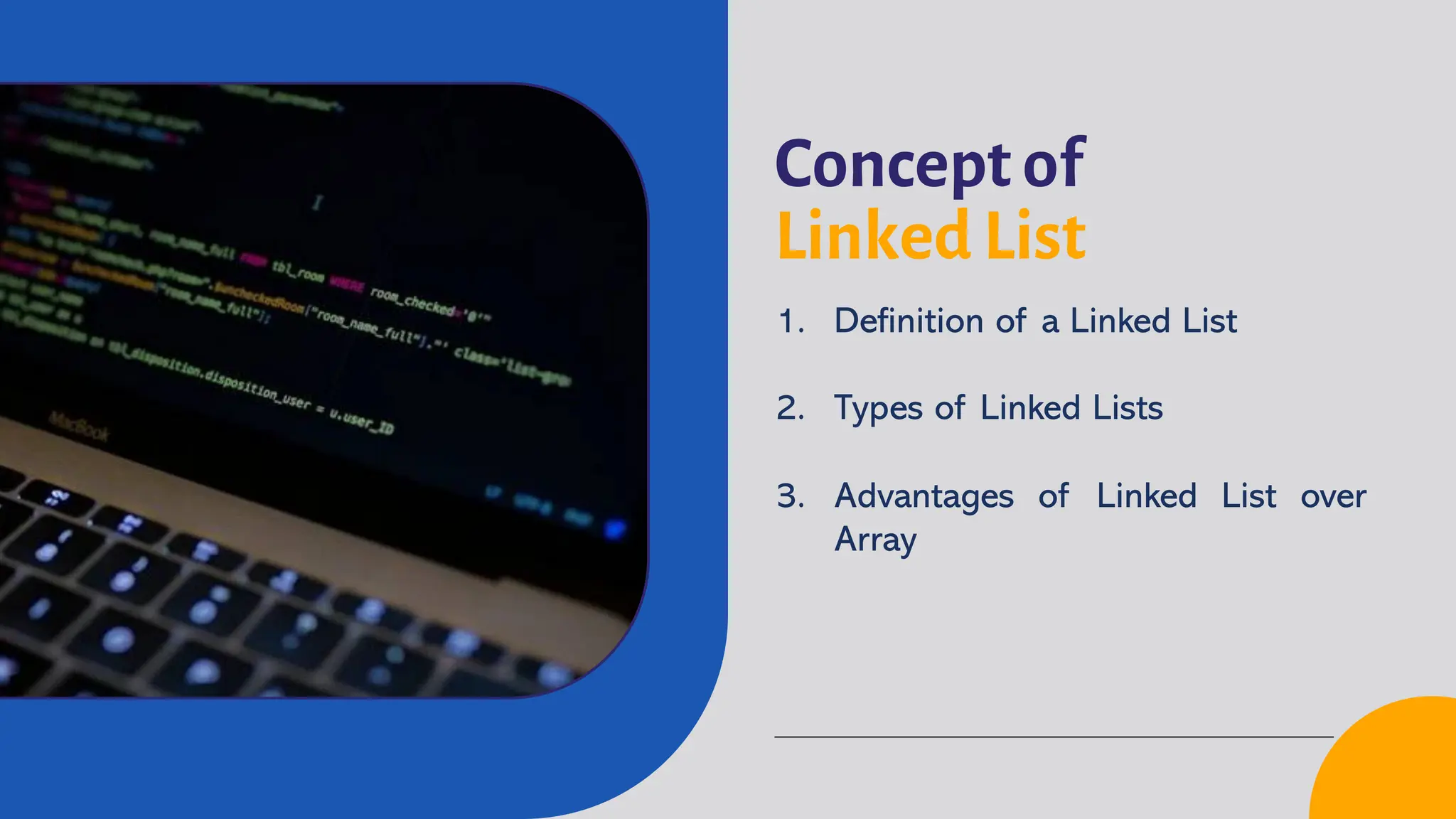 Concept of Linked List 1. Definition of a Linked List 2. Types of Linked Lists 3. Advantages of Linked List over Array 