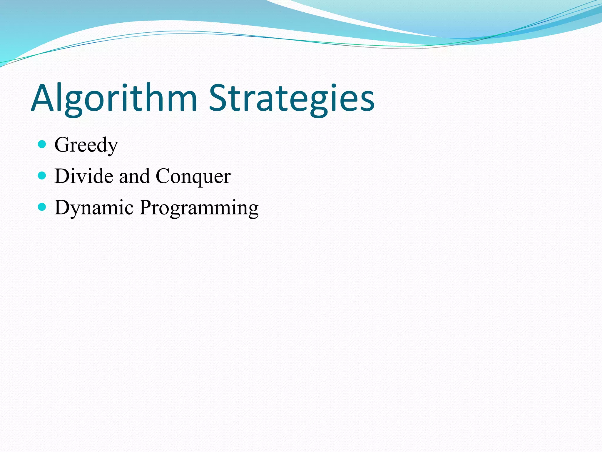 Algorithm Strategies  Greedy  Divide and Conquer  Dynamic Programming 