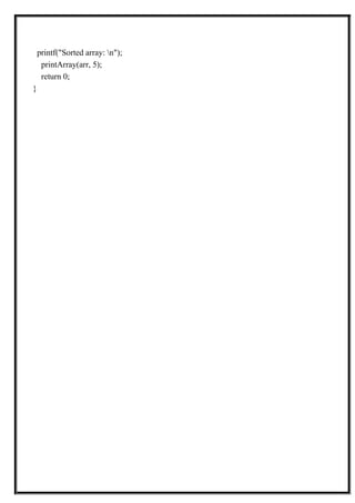 printf("Sorted array: n");
printArray(arr, 5);
return 0;
}
 