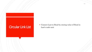 CircularLinkList
 Connect Last to Head by storing value of Head in
Last's node next
126
 
