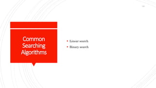 Common
Searching
Algorithms
 Linear search
 Binary search
129
 