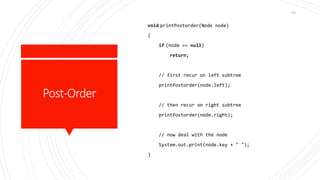 Post-Order
void printPostorder(Node node)
{
if (node == null)
return;
// first recur on left subtree
printPostorder(node.left);
// then recur on right subtree
printPostorder(node.right);
// now deal with the node
System.out.print(node.key + " ");
}
161
 